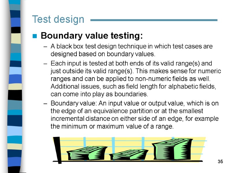 35 Test design Boundary value testing: A black box test design technique in which